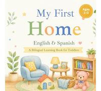 My First Home: English-Spanish First Words for Toddlers: A Simple Bilingual Book with Everyday Home Words for Ages 1-3