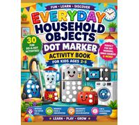 My First Household Objects Dot Marker Activity Book for Kids Ages 2-5: 30 Fun Do-A-Dot Activities to Learn Everyday Home Items, Appliances and Household Objects While Building Fine Motor Skills