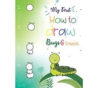 My First How to Draw Bugs and Insects: Easy step-by-step drawings for kids Ages 5 and up Fun for boys and girls, Learn How to draw bumble bees, ... dragonflies and many more animals!