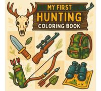 My First Hunting Coloring Book: Educational Wildlife Scenes with Deer, Bears, Elk, Ducks, and More | Outdoor Adventure Fun for Young Hunters | A ... and Beautiful Hunting Designs for Boys, Girls