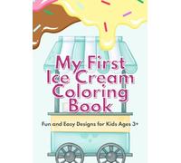 MY FIRST ICE CREAM COLORING BOOK: Fun and easy design for kids ages 3+