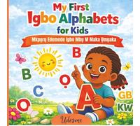 My First Igbo Alphabets For Kids: Mkpụrụ Edemede Igbo Mbụ M Maka Ụmụaka