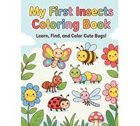 My First Insects Coloring Book: Learn, Find, and Color Cute Bugs for Toddlers Ages 1-3