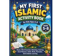 My First Islamic Activity Book for Kids Ages 5-8: Islamic Mazes, Islamic Word Searches, Coloring, Matching, Good Manners, Salah, Wudu, Ramadan, Eid & Fun Islamic Learning