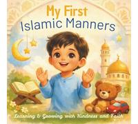 My First Islamic Manners: A Gentle Guide to Kindness, Gratitude, and Faith for Little Hearts