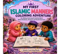 My First Islamic Manners Coloring Adventure: An Akhlaq Coloring & Activity Book About Kindness, Respect and Good Character
