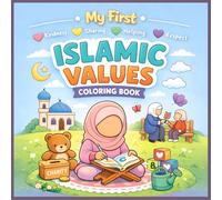 My First Islamic Values Coloring Book: A Fun and Educational Coloring Book for Muslim Kids Ages 3-7 | Kindness, Sharing, Respect, and Islamic Manners
