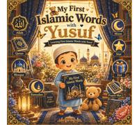 My First Islamic Words with Yusuf: Learning First Islamic Words with Yusuf: A Muslim Toddler Vocabulary Book for Ages 2-5 Featuring Allah, Quran, Mosque, Ramadan, Eid, Dua, Prayer, and More
