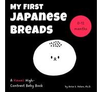 My First Japanese Breads: A Kawaii High-Contrast Baby Book: Sensory and Visual Stimulation for Newborns and Babies (0-12 Months) - A Tummy Time ... Words, English Pronunciation, and Translation