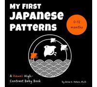 My First Japanese Patterns: A Kawaii High-Contrast Baby Book: Sensory and Visual Stimulation for Newborns and Babies (0-12 Months) - A Tummy Time ... Words, English Pronunciation, and Translation