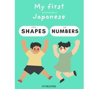 My First Japanese: SHAPES and NUMBERS: Learn shapes and numbers, ENGLISH/JAPANESE, Bilingual, For beginners and young learners