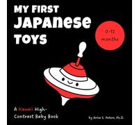 My First Japanese Toys: A Kawaii High-Contrast Baby Book: Sensory and Visual Stimulation for Newborns and Babies (0-12 Months) - A Tummy Time Favorite with Japanese Words, English Pronunciation, and Translation