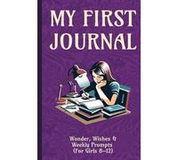 My First Journal: Wonder, Wishes & Weekly Prompts for girls 8-12