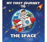 My first Journey to the SPACE: Learn about THE SOLAR SYSTEM through this Story