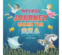 My First Journey Under the Sea: A Fun Rhyming Adventure about Colorful Ocean Animals for Kids Ages 3-5