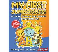 My First Jumbo Dots! A Marker Book of Cute Animals & Educational Fun!: Cute Animals & ABC Fun: Easy Dot Marker Coloring Pages for Kids Ages 2-5, Preschool, and Kindergarten