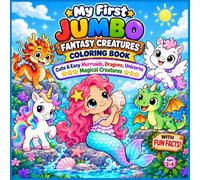 My First Jumbo Fantasy Creatures Coloring Book: Cute & Easy Mermaids, Dragons, Unicorns & Magical Creatures - With Fun Facts