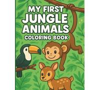 My First Jungle Animals Coloring Book: Fun and Easy Coloring Book for Toddlers and Preschoolers Ages 3-8 | 25 Friendly Jungle Animals to Color