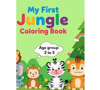 “My First Jungle Colouring Book”: Easy and Fun Pictures for Toddlers to Colour and Learn