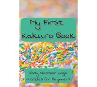 My First Kakuro Book: Easy Number Logic Puzzles for Beginners: Kakuro Puzzles for Kids and Beginners | Easy Kakuro Puzzles for Kids Learning Math and ... 112 pages | 50+ Puzzles | Solutions Included