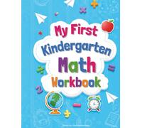 My First Kindergarten Math Workbook: Addition, Subtraction and Counting Activities for Kids Ages 5-7