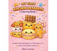 MY FIRST KITCHEN DESSERTS Coloring Book: Simple Coloring Pages for Kids Ages 2-5 to Learn Everyday Desserts