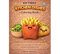 MY FIRST KITCHEN DISHES Coloring Book: Simple Coloring Pages for Kids Ages 2-5 to Learn Everyday Foods