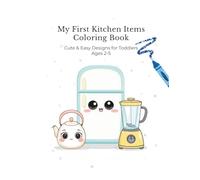 My First Kitchen Items Coloring Book: Cute & Easy Designs for Toddlers Ages 2-5