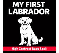 My First Labrador: High Contrast Baby Book for Newborns