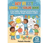 My First Learn-to-Color Book: An Educational Toddler Coloring & Activity Book for Early Learning, Shapes, Numbers, and ABCs (Ages 1-4)