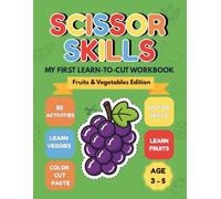 My First Learn-to-Cut Workbook: Fruits & Vegetables Edition: Fun Cutting and Pasting Activities for Kids Ages 3-5