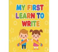My First Learn to Write: Learn to Write Letters, Numbers, Shapes and Sight Words: Trace and Practice Workbook for Toddlers and Preschoolers Ages 3-5