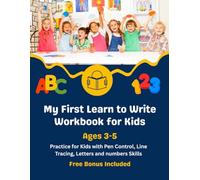 My First Learn to Write Workbook for Kids Ages 3-5: Practice for Kids with Pen Control, Line Tracing, Letters and numbers Skills