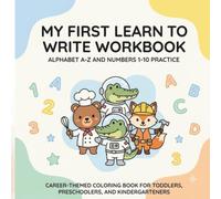 My First Learn to Write Workbook for Kids: Alphabet A-Z and Numbers 1-10 Practice, Fun Career-Themed Coloring Book for Toddlers, Preschoolers, and Kindergarteners