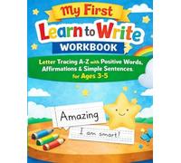 My First Learn to Write Workbook: Letter Tracing A-Z with Positive Words, Affirmations & Simple Sentences for Ages 3-5: Learn Letters, Words & Simple Sentences with Confidence-Building Activities