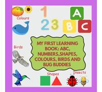 My First Learning Book: ABC, Numbers,Shapes,Colours, Birds and Bug Buddies: My First Learning Book