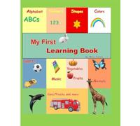 My first learning Book: Alphabets, numbers, colors, shapes , animals , sports , music and many more...