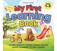My First Learning Book: Colors | Objects | Words | Animal Sounds | Shapes | Numbers | Letters | Sounds
