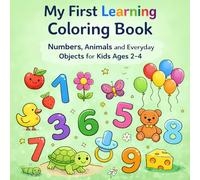 My First Learning Coloring Book: Numbers, Animals and Everyday Objects for Kids Ages 2-4