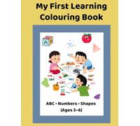 My First learning Colouring Book: ABC , Numbers ,Shapes ( Age 3 to 6 )