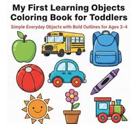 My First Learning Objects Coloring Book for Toddlers: Simple Everyday Objects with Bold Outlines for Ages 2-4