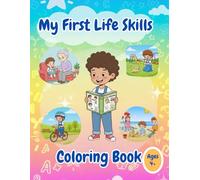 My First Life Skills Coloring Book: Fun and Easy Coloring Pages to Build Confidence, Independence, and Everyday Skills for Kids Ages 4+