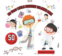 My First Little Scientist Coloring Book: 50 Big, Bold, and Easy Designs | Perfect gift for Toddlers and young kids | Age: 2,3,4,5,6,7,8,9,10| Encourages creativity, focus, and early STEM awareness