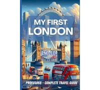 MY FIRST LONDON: Complete travel guide (2nd Ed.)