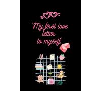 My first love letter to myself notebook: Love Yourself First. A notebook Self-Love Journal , journal for yourself lovers ,120 pages lines , 6"x9"