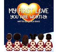 My First Love - You Are Worthy!