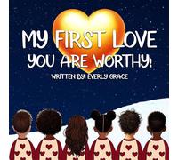 My First Love - You Are Worthy!