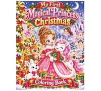 My First Magical Princess Christmas Coloring Book: 25 Adorable Christmas Coloring Pages with Princesses, Fairies, Unicorns, Santa, Reindeer, Bunnies, Castles, Gifts, a Holiday Fun