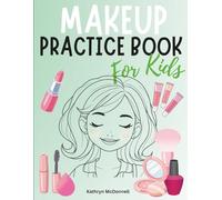 My First Makeup Book - Colour, Play, and Create!: Creative Face Charts for Little Makeup Artists: 60 Fun Basic Face Charts With Cute Characters to ... Play Activity Book for Creative Young Artists