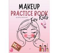 My First Makeup Book - Colour, Play, and Create!: Makeup Practice Book for Kids: Basic Face Charts to Practice Makeup and Coloring for Kids and Teens ... makeup artists | Gift for Makeup Artist Lover